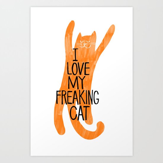 I love my freaking cat - orange Art Print