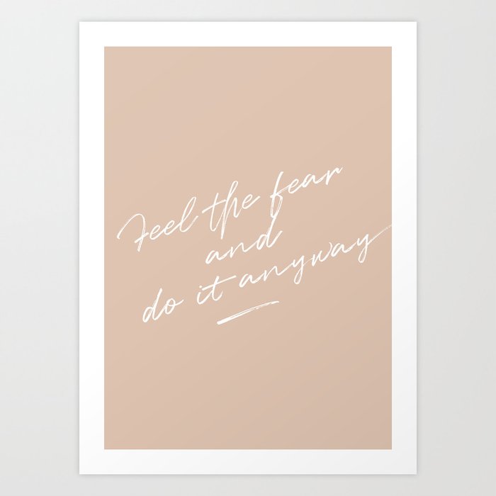 Feel The Fear And Do It Anyway Art Print by Nayla Smith | Society6
