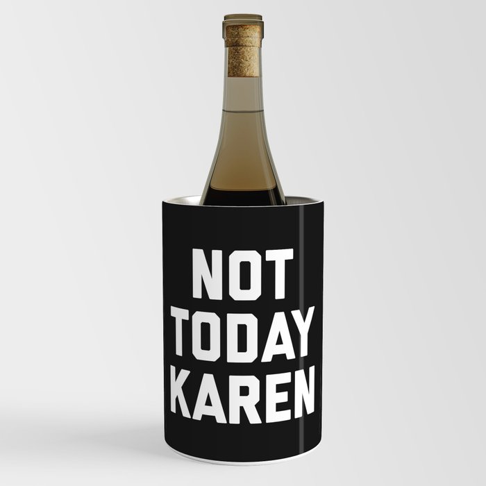 Not Today Karen Funny Quote Wine Chiller