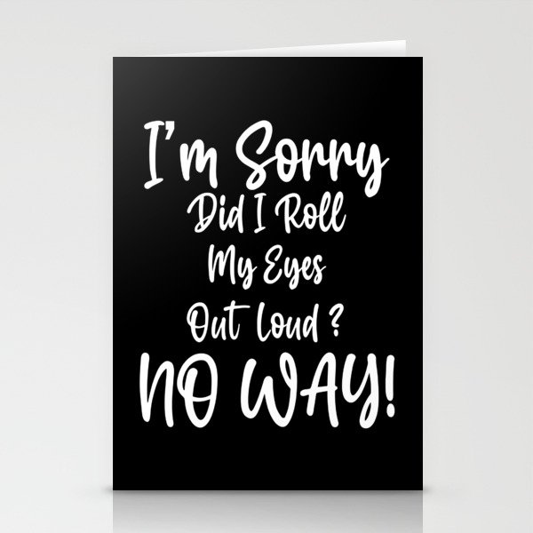 I'm Sorry Did I Roll My Eyes Out Loud Stationery Cards