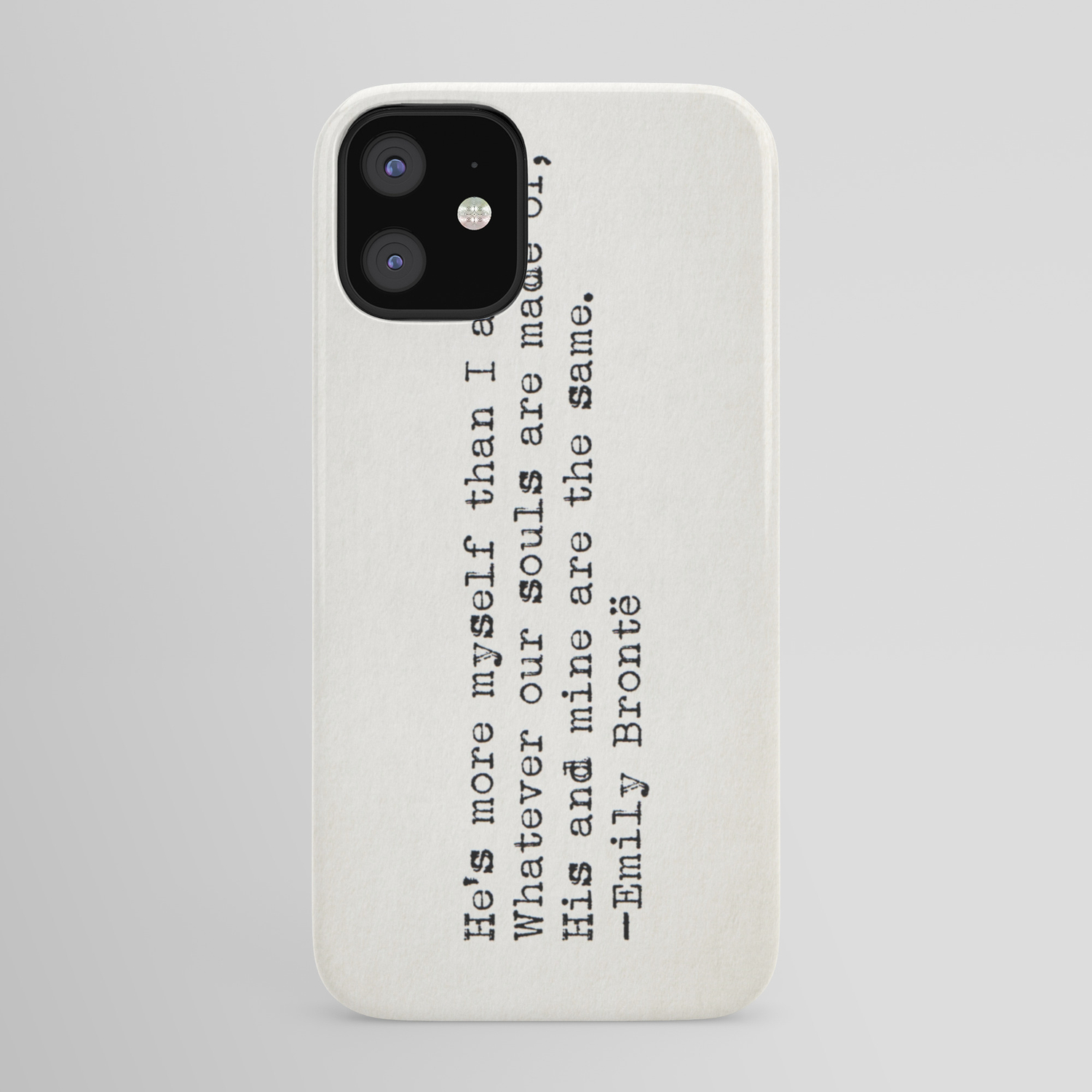 Whatever Our Souls Are Made Of His And Mine Are The Same Emily Bronte Iphone Case By Typed Book Quotes Society6