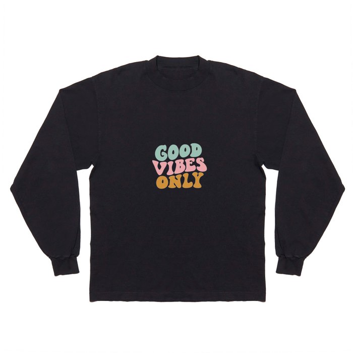 Good Vibes Only Long Sleeve T Shirt