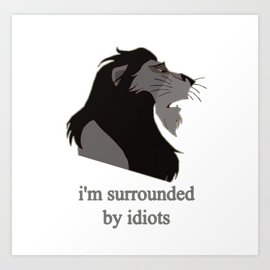 scar surrounded by idiots Art Print