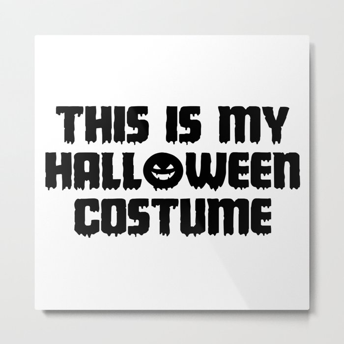 This Is My Halloween Costume Metal Print
