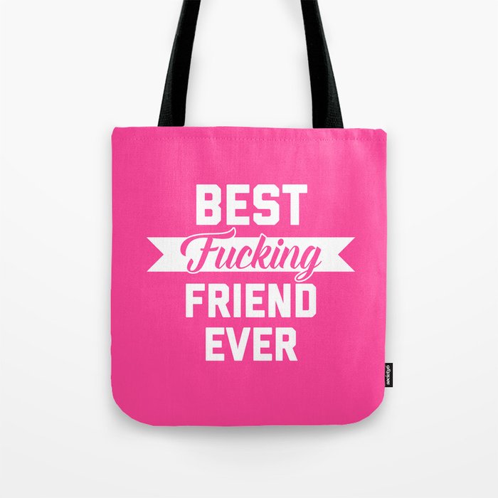 Best Fucking Friend Ever Tote Bag
