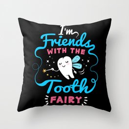 I'm Friend With The Tooth Fairy Throw Pillow