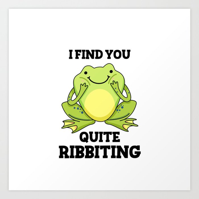 I Find You Quite Ribbitting Cute Frog Pun Art Print