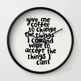 Give Me Coffee to Change the Things I Can and Wine to Accept the Things I Can't Wall Clock