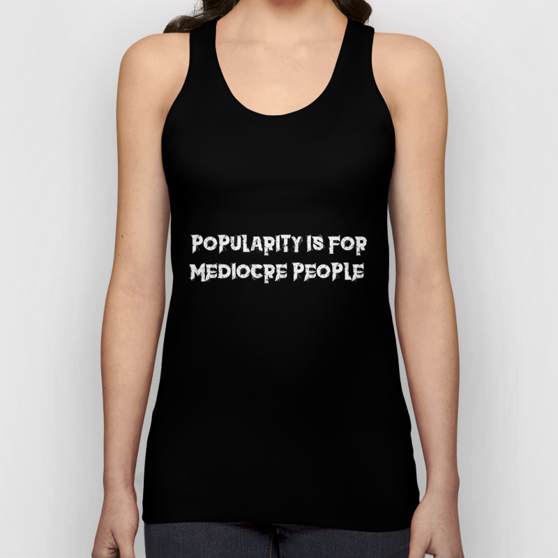 Popularity Is For Mediocre People Punk Rock Emo Goth Design Tank Top By Noirty Society6 Popularity Is For Mediocre People Punk Rock Emo Goth Design Tank Top By Noirty Society6