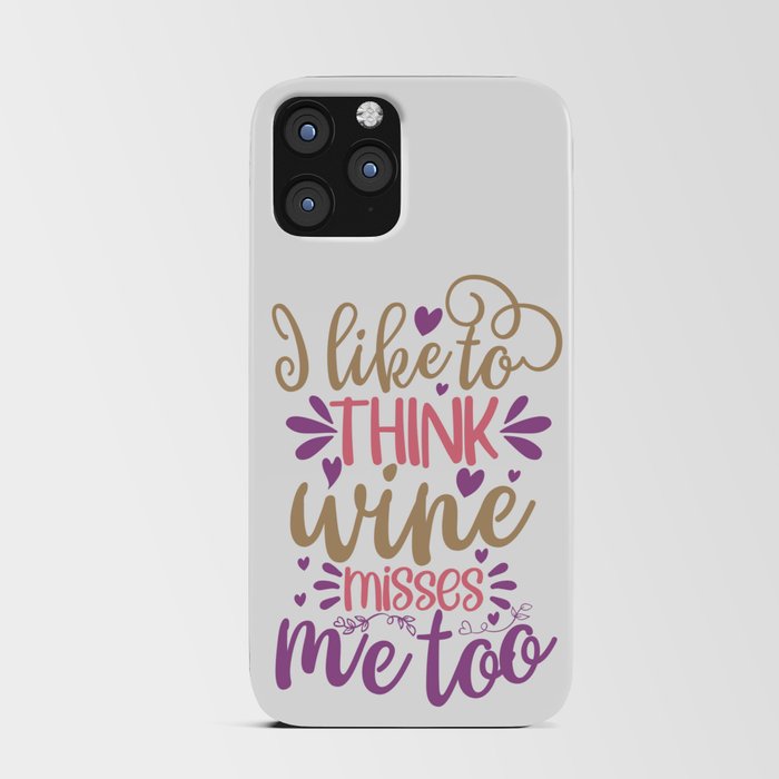 I Like To Think Wine Misses Me Too iPhone Card Case