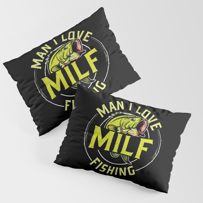MILF Man I Love Fishing Pillow Sham