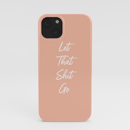 Let That Shit Go iPhone Case
