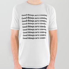 Good things are coming All Over Graphic Tee