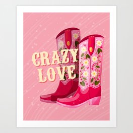 A pair of cowboy boots decorated with flowers and a hand lettering message Crazy Love. Valentine colorful hand drawn illustration in bright vibrant colors. Greeting card design. Art Print
