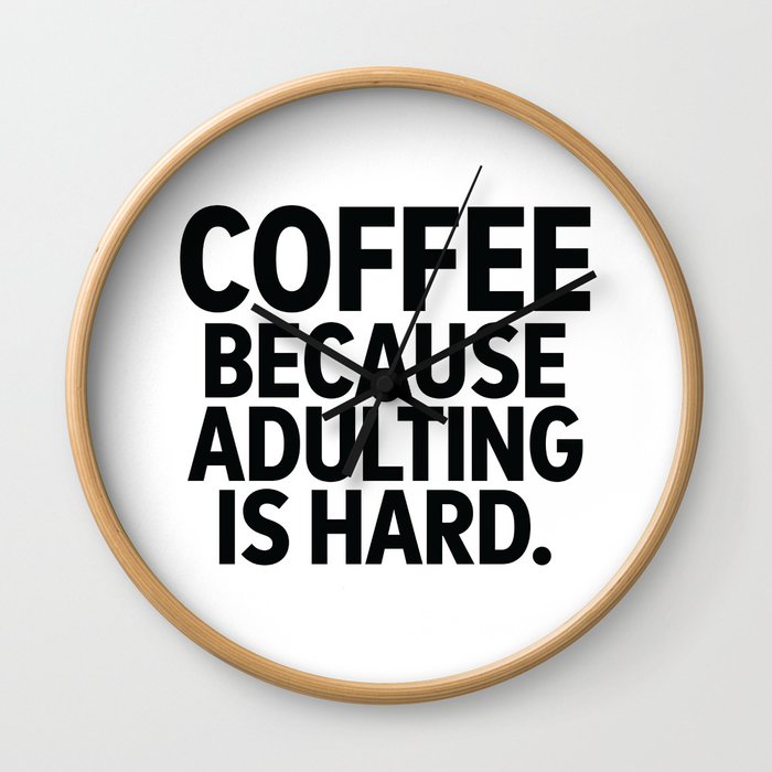 Coffee Because Adulting is Hard Wall Clock