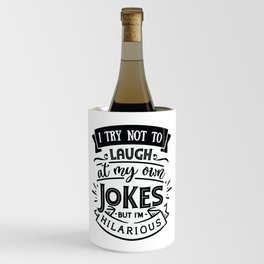 I try not to laugh at my own jokes but I'm hilarious - Funny hand drawn quotes illustration. Funny humor. Life sayings. Wine Chiller