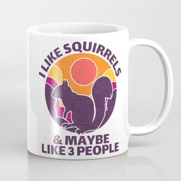 I Like Squirrels And Maybe Like 3 People Coffee Mug