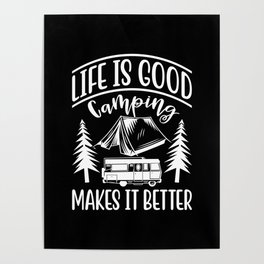LIFE IS GOOD CAMPING MAKES IT BETTER Poster