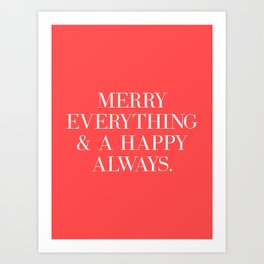 Merry Everything and a happy always Art Print