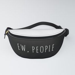 Ew People Funny Sarcastic Introvert Rude Quote Fanny Pack