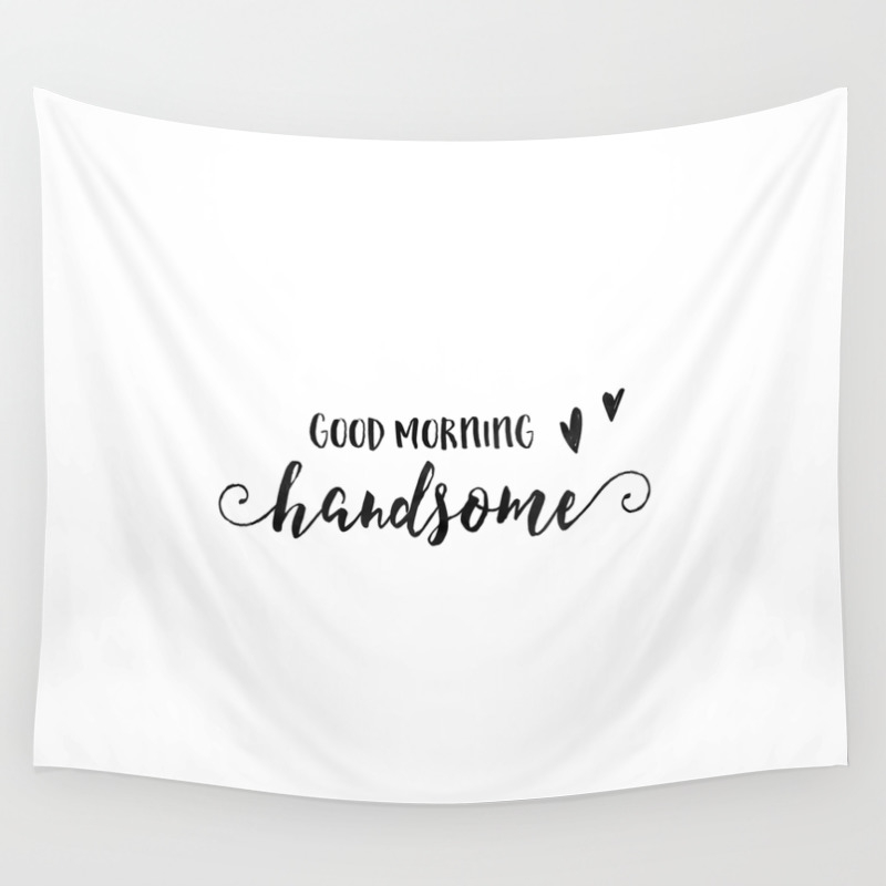 Good Morning Handsome Boyfriend Gift Bedroom Decor Gift For Her Love Quote Love Art Couples Gift En Wall Tapestry By Aleksmorin Society6