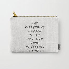 Let Everything happen to You Just Keep Going No Feeling is Final Carry-All Pouch