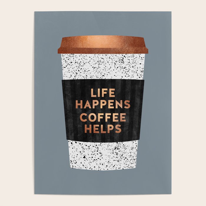 Life happens, coffee helps 2 Poster by Elisabeth Fredriksson | Society6