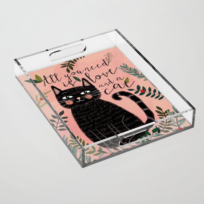 ALL YOU NEED IS LOVE AND A CAT Acrylic Tray