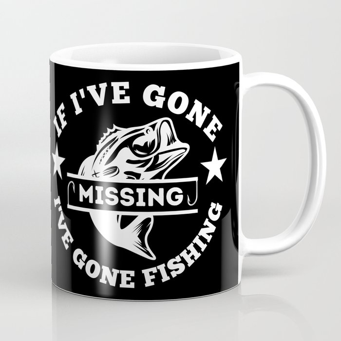 If I've Gone Missing I've Gone Fishing, Funny Fishing T-shirts, Fishing Fathers Day, Fishing Gifts Coffee Mug