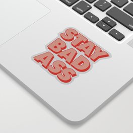Stay Bad Ass Sticker