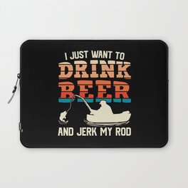I Just Want To Drink Beer Fishing Funny Laptop Sleeve