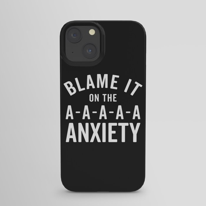 Blame It On The Anxiety Funny Sarcastic Quote iPhone Case