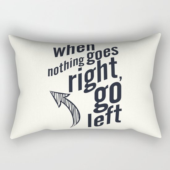 When nothing goes right, go left, inspiration, motivation quote, white version, humor, fun, love Rectangular Pillow