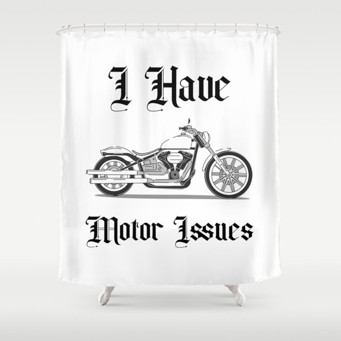 I Have Motor Issues Shower Curtain