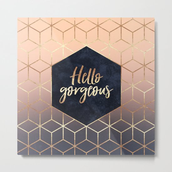 Hello Gorgeous Metal Print