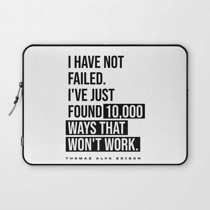 I Have Not Failed - Thomas Alva Edison Quote - Literature - Typography Print Laptop Sleeve