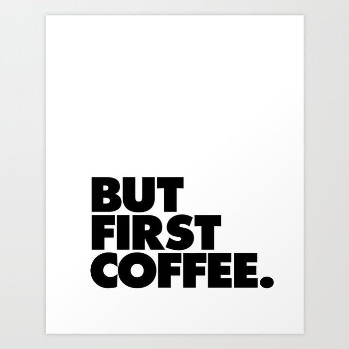 But First Coffee black-white typographic poster design modern home decor canvas wall art Art Print