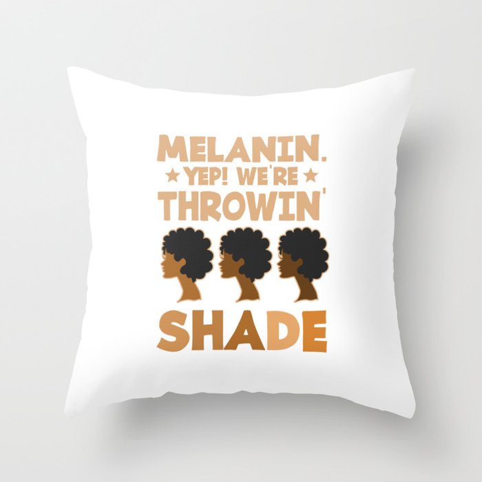 Womens Melanin We're Throwing Shade Black Pride African Girls Gift T-Shirt Throw Pillow
