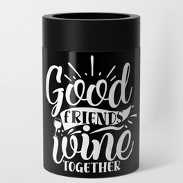Good Friends Wine Together Quote Can Cooler
