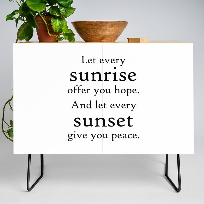 Let every sunrise offer you hope. Credenza
