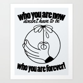 Who You Are Now Art Print