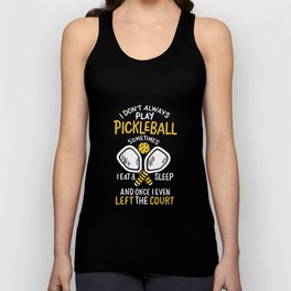 I Don't Always Play Pickleball Sometimes I Eat And Sleep Unisex Tank Top