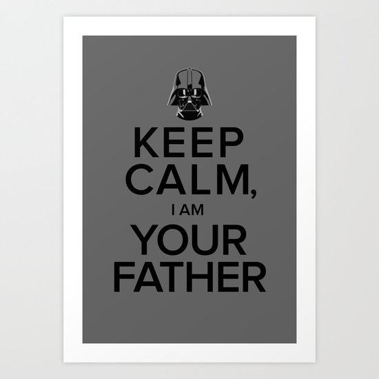 Keep Calm, I Am Your Father Art Print