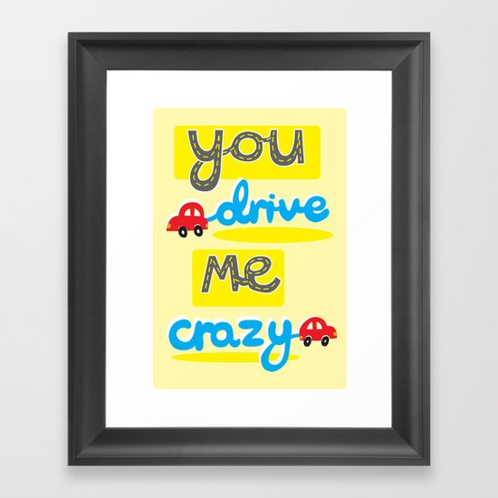 You Drive Me Crazy Framed Art Print