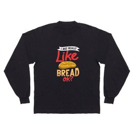 Bread Baker Maker Dough Baking Beginner Long Sleeve T-shirt