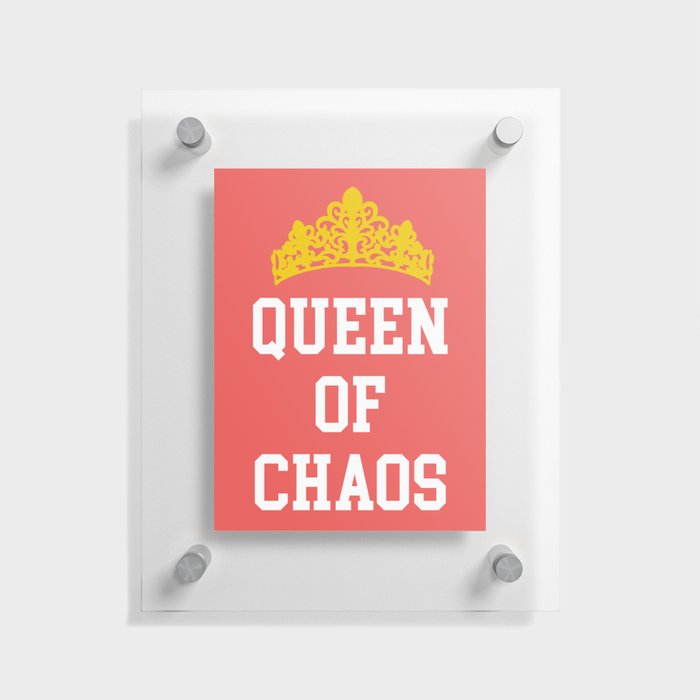 Queen Of Chaos Funny Quote Floating Acrylic Print