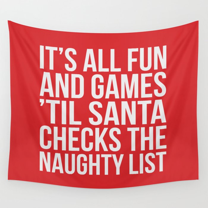 All Fun And Games Til Santa Checks The Naughty List Funny Christmas Quote Wall Tapestry By Beckymccreary Society6