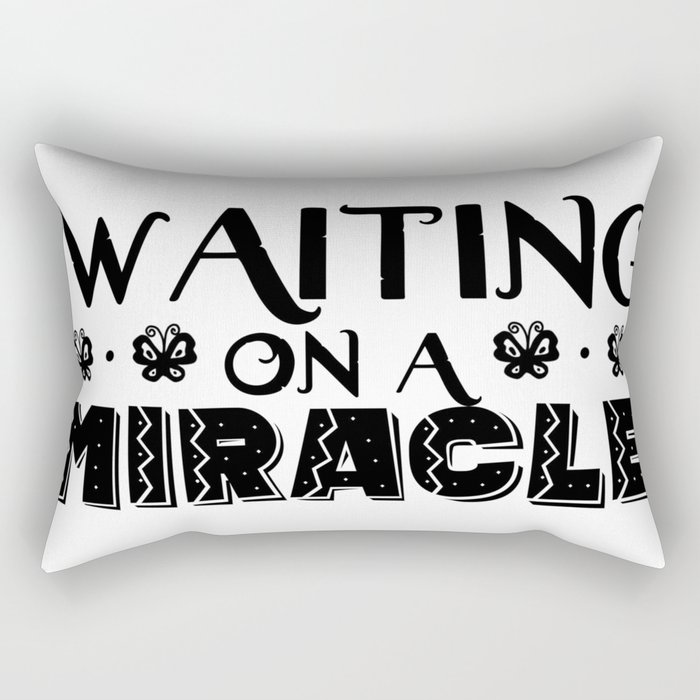 Waiting on a Miracle Rectangular Pillow