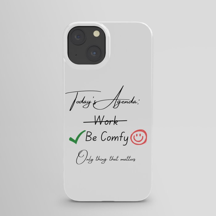 Today's Agenda: Be Comfy iPhone Case