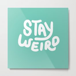 Stay Weird Metal Print | Funny, Retro, Weird, Handlettering, Words, Cool, Typography, Curated, Teal, Stayweird 